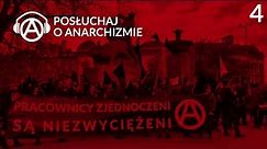ANARCHIZM W PRAKTYCE - Posluchaj o Anarchizmie, odcinek 4
