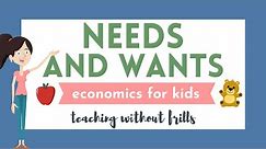 Economics for Kids: Needs and Wants