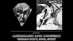 Ahrimanic and Luciferic, Human Body, Soul, Spirit by Rudolf Steiner