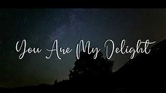 You Are My Delight (Lyrics)