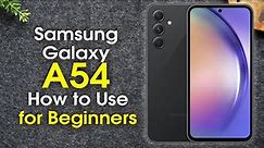 Samsung Galaxy A54 for Beginners (Learn the Basics in Minutes) | A54 5G