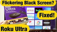 Roku Ultra: Blinking or Flickering Black Screen? FIXED!