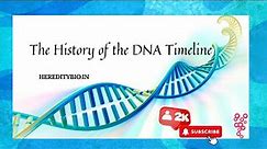 The History of the DNA Timeline । Heredity BIosciences
