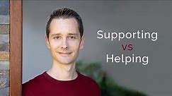 Supporting vs Helping: Understanding Enabling Behaviours