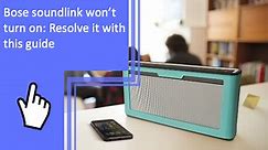 Bose Soundlink Won’t Turn On: Resolve It With This Guide