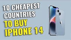Top 10 Cheapest Countries to Buy iPhone 14 - Cheapest iPhone