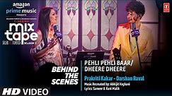 Making Pehli Pehli Baar/Dheere Dheere - Ep3 | Prakriti,Darshan| T-Series Mixtape S3 | Abhijit V