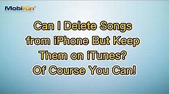 Can I Delete Songs from iPhone But Keep Them on iTunes? Of Course You Can!