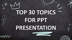 Top 30 Topics For PPT Presentation [ Link Provided Below ] | Best Presentation Topics | #ppt