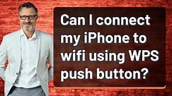 Can I connect my iPhone to wifi using WPS push button?