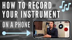 How To Record Your Instrument On A Phone