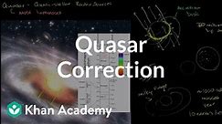 Quasar correction | Stars, black holes and galaxies | Cosmology & Astronomy | Khan Academy