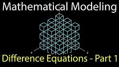 Mathematical Modeling: Lecture 1 -- Difference Equations -- Part 1
