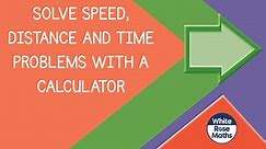 Sum9.3.2 - Solve speed distance and time problems with a calculator