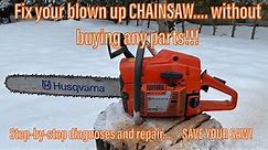 How to fix your blown up chainsaw... WITHOUT buying new parts! Step-by-step diagnoses and repair!!!