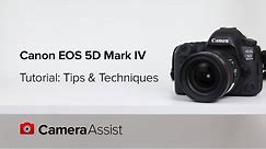 Canon EOS 5D Mark IV Tutorial - Tips and Techniques