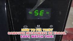 IE#128: Samsung microwave SE error fixed! Easy method.