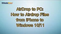 AirDrop to PC: How to Airdrop Files from iPhone to Windows 10/11