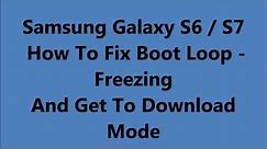 Samsung Galaxy S6 / S7 - Fix Boot Loop / Freezing - And Get To Download Mode