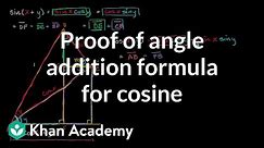Proof of angle addition formula for cosine | Trigonometry | Khan Academy
