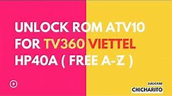 Hướng Dẫn Úp Rom ATV10 Cho TV360 Viettel Mã HP40A ( Miễn Phí A-Z )