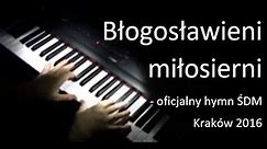 Błogosławieni miłosierni - oficjalny hymn ŚDM Kraków 2016
