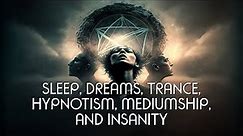 Sleep, Dreams, Trance, Hypnotism, Mediumship And Insanity - Rosicrucian Christianity Lecture