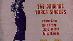 Fanny Brice, Ruth Etting, Libby Holman, Helen Morgan - The Original Torch Singers 1928-1935