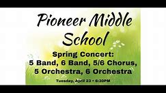 Pioneer Middle School 5/6 Chorus, 5 Band, 6 Band, 5 Orchestra, 6 Orchestra