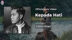 Cakra Khan - Kepada Hati (Official Lyrics)