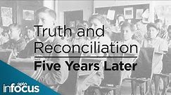 Copy of Truth and Reconciliation, Five Years Later | APTN InFocus