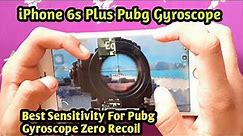 iPhone 6s plus Pubg Mobile Gyroscope | Best Sensitivity For Pubg Mobile Gyroscope iPhone 6s Plus