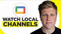 How To Watch Local Channels On Google TV (2024)