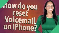 How do you reset Voicemail on iPhone?