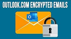 How to Encrypt Outlook.com Webmail Emails & Attachments