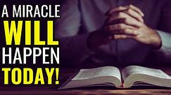 A MIRACLE WILL HAPPEN TODAY - LISTEN TO THIS PRAYER AND RECEIVE A MIRACLE FROM GOD