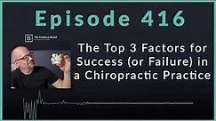 3 Secrets to Chiropractic Success (and Avoiding Failure!) | Podcast Ep. 416