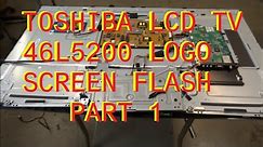 Toshiba 46L5200 Logo Screen Flash - LCD TV REPAIR No Picture - LED Drive Problem Part 1