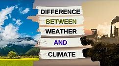 What is the Difference Between Weather & Climate?