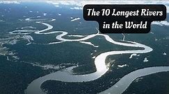 The 10 Longest Rivers In The World