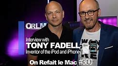 ORLM-300-English Version : Interview with Tony Fadell, inventor of the iPod and iPhone