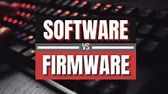 Software vs Firmware - What's the Difference?