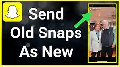 How To Send Old Pictures As New Snaps On Snapchat