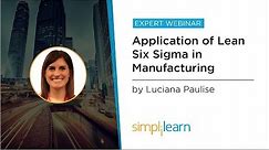 Application Of Lean Six Sigma In Manufacturing | Simplilearn Webinar