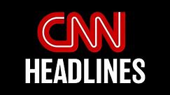CNN Headlines | CNN