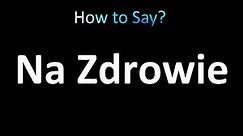 How to Pronounce Na Zdrowie (Cheers) in Polish
