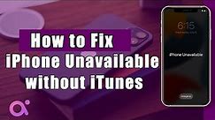 How to Fix an iPhone Unavailable without iTunes –3 Effective Ways