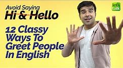 Avoid Saying - Hi & Hello! Learn 12 Classy Ways To Greet People. Useful Greetings In English