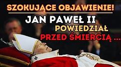 Jan Paweł II powiedział przed śmiercią szokujące słowa! Koniec Czasów jest bliski!