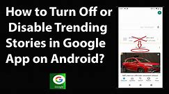 How to Turn Off or Disable Trending Stories in Google App on Android?